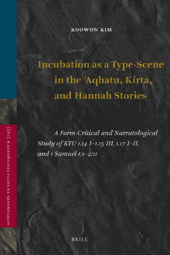 Incubation as a Type-Scene in the ʾAqhatu, Kirta, and Hannah Stories: A Form-Critical and Narratological Study of KTU 1.14 I–1.15 III, 1.17 I–II, and 1 Samuel 1:1–2:11