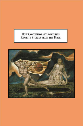 How Contemporary Novelists Rewrite Stories from the Bible: The Interpretation of Scripture in Literature