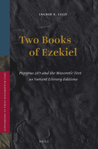 Two Books of Ezekiel: Papyrus 967 and the Masoretic Text As Variant Literary Editions