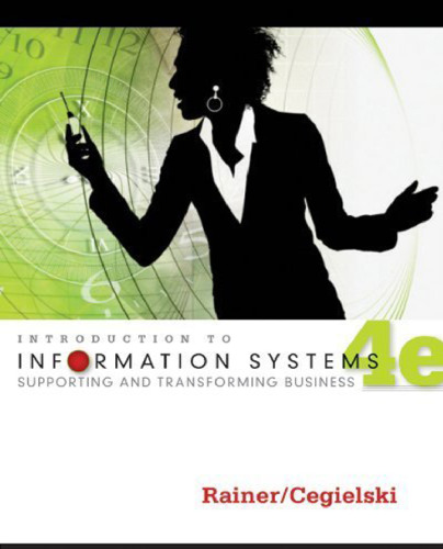 Introduction to information systems: Enabling and transforming business