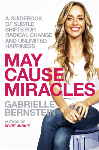 May Cause Miracles: A 40-Day Guidebook of Subtle Shifts for Radical Change and Unlimited Happiness
