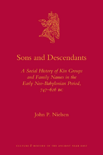 Sons and Descendants: A Social History of Kin Groups and Family Names in the Early Neo-Babylonian Period, 747–626 BC