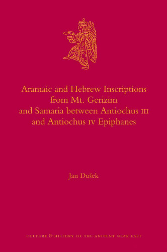 Aramaic and Hebrew Inscriptions from Mt. Gerizim and Samaria Between Antiochus III and Antiochus IV Epiphanes