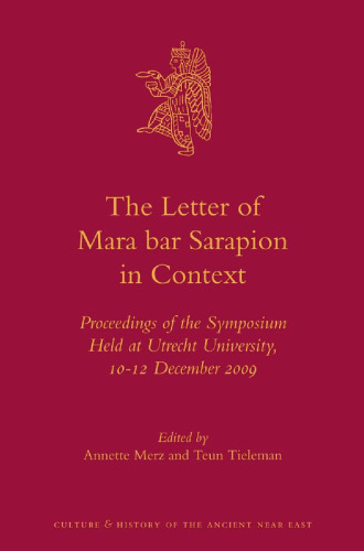 The Letter of Mara bar Sarapion in Context: Proceedings of the Symposium Held at Utrecht University, 10-12 December 2009