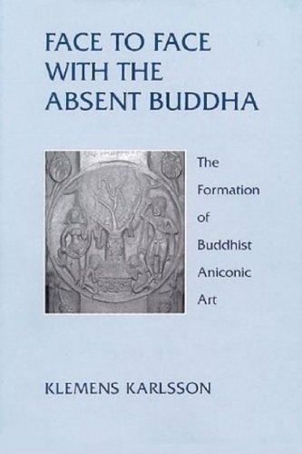 Face to Face With the Absent Buddha: The Formation of Buddhist Aniconic Art