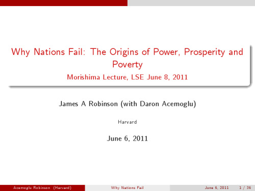 Why Nations Fail: The Origins of Power, Prosperity, and Poverty (PowerPoint Presentation Delivered for Morishima Lecture, LSE June 8, 2011)