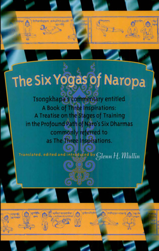 The Six Yogas Of Naropa: Tsongkhapa's Commentary Entitled A Book Of Three Inspirations: A Treatise On The  Stages Of Training In The Profound Path Of Naro's Six Dharmas