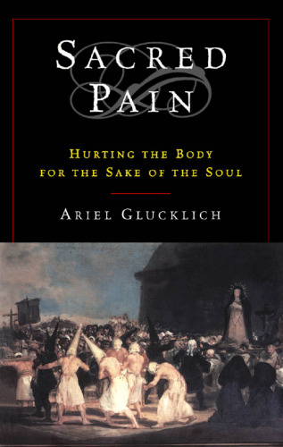 Sacred Pain: Hurting the Body for the Sake of the Soul