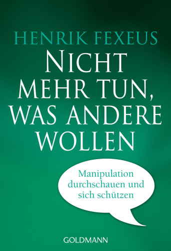 Nicht mehr tun, was andere wollen: Manipulation durchschauen und sich schützen