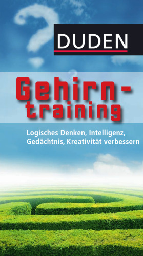 Duden Allgemeinbildung - Gehirntraining: Logisches Denken, Intelligenz, Gedächtnis, Kreativität verbessern