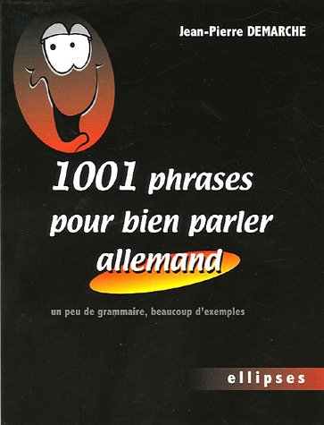 1001 Phrases pour bien parler allemand : Un peu de grammaire, beaucoup d'exemples