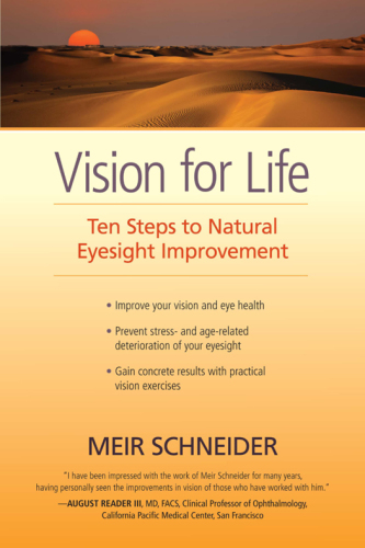 Vision for life: Ten steps to natural eyesight improvement