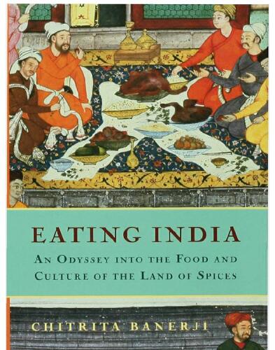 Eating India: An Odyssey into the Food and Culture of the Land of Spices
