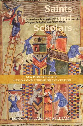 Saints and Scholars: New Perspectives on Anglo-Saxon Literature and Culture in Honour of Hugh Magennis
