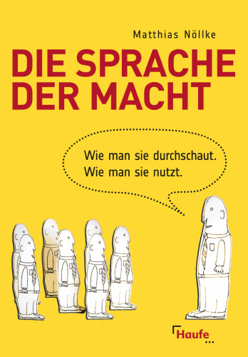 Die Sprache der Macht: Wie man sie durchschaut. Wie man sie nutzt