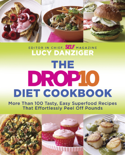 The drop 10 diet cookbook: More than 100 tasty, easy superfood recipes that effortlessly peel off pounds