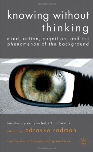 Knowing without thinking: mind, action, cognition and the phenomenon of the background
