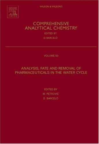 Analysis, Fate and Removal of Pharmaceuticals in the Water Cycle [Comp Anal Chem Vol 50]