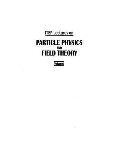 IETP Lectures on Particle Physics and Field Theory [Vol 1]