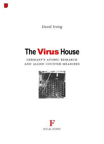 Irving, David-The Virus House Germany's Nuclear Research & Allied Counter-measures-