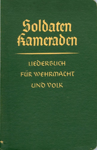 Soldaten Kameraden - Liederbuch fur Wehrmacht, Volk [songbook]