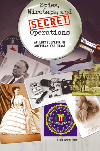 Spies, Wiretaps, and Secret Operations: An Encyclopedia of American Espionage [2 Vols]
