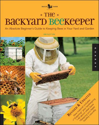 The Backyard Beekeeper (rev.) An Abs. Beginner's Gde. to Keeping Bees in Your Yard, Garden