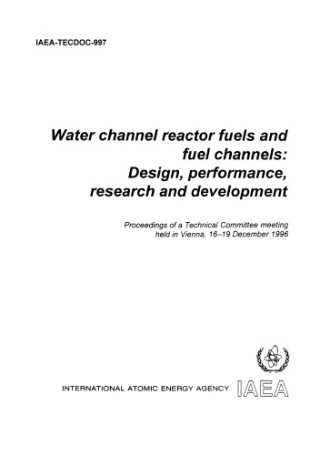Water Channel Reactor Fuels, Fuel Channels [des, perf] (IAEA TECDOC-997)