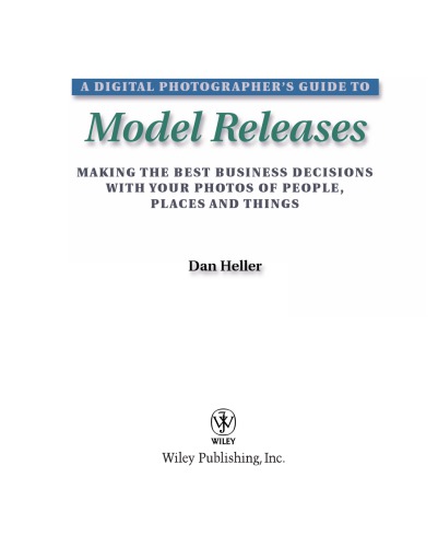 A digital photographer's guide to model releases : making the best business decisions with your photos of people, places and things