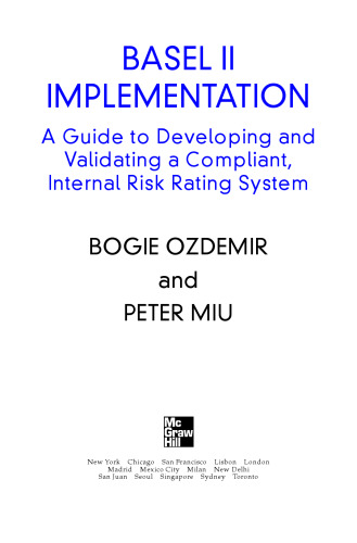 Basel II implementation : a guide to developing and validating a compliant, internal risk rating system