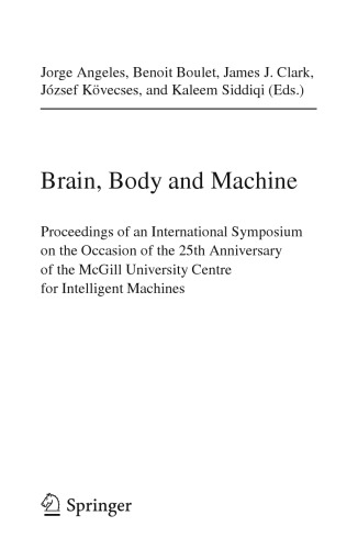 Brain, Body and Machine: Proceedings of an International Symposium on the Occasion of the 25th Anniversary of the McGill University Centre for Intelligent Machines
