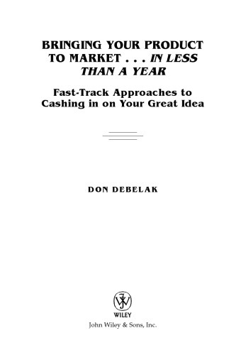 Bringing your product to market-- in less than a year : fast-track approaches to cashing in on your great idea