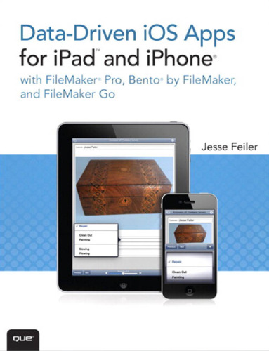 Data-driven iOS apps for iPad and iPhone : with FileMaker Pro, Bento by FileMaker and FileMaker Go