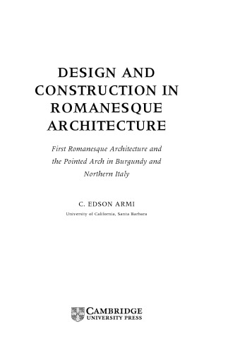 Design and construction in Romanesque architecture : first Romanesque architecture and the Pointed arch in Burgundy and Northern Italy
