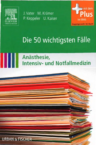 Die 50 wichtigsten Fälle: Anästhesie, Intensiv- und Notfallmedizin