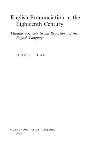 English pronunciation in the eighteenth century : Thomas Spence's Grand repository of the English language