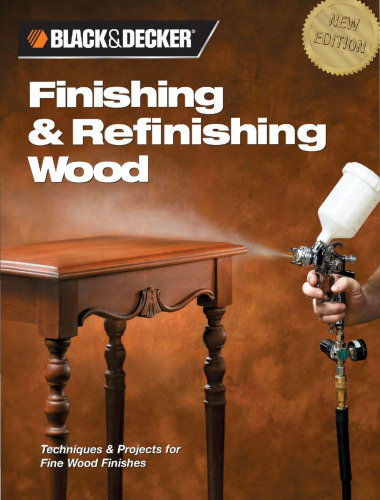 Finishing & refinishing wood : techniques & projects for fine wood finishes
