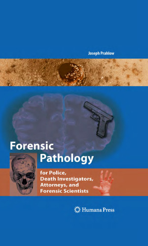 Forensic Pathology for Police, Death Investigators, Attorneys, and Forensic Scientists
