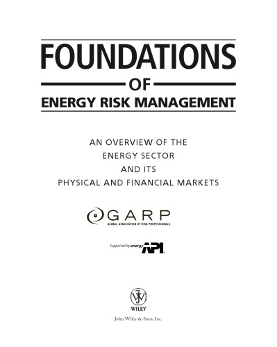 Foundations of energy risk management : an overview of the energy sector and its physical and financial markets