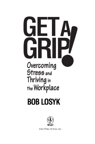 Get a grip! : overcoming stress and thriving in the workplace