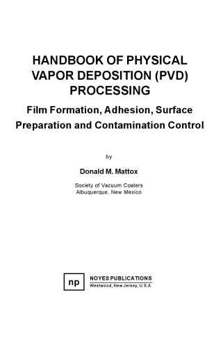 Handbook of physical vapor deposition (PVD) processing : film formation, adhesion, surface preparation and contamination control