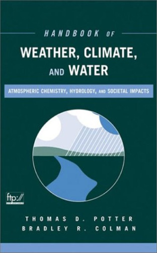 Handbook of weather, climate, and water : atmospheric chemistry, hydrology, and societal impacts
