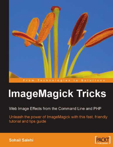 ImageMagick tricks : web image effects from the command line and PHP : unleash the power of ImageMagick with this fast, friendly tutorial and tips guide
