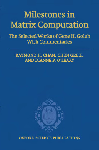 Milestones in matrix computation: selected works of Gene H. Golub with commentaries