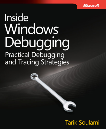 Inside Windows debugging : a practical guide to debugging and tracing strategies in Windows