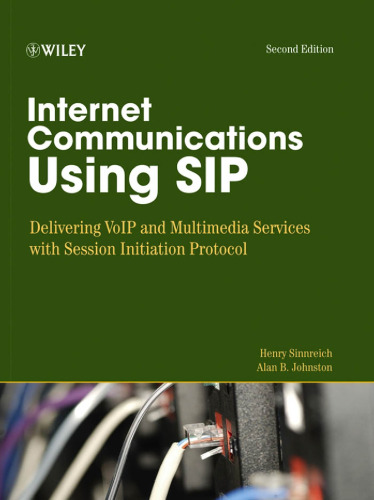 Internet communications using SIP : delivering VoIP and multimedia services with Session Initiation Protocol