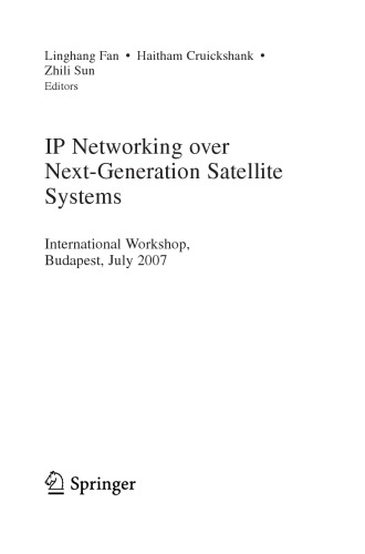 IP networking over next-generation satellite systems : International Workshop, Budapest, July 2007