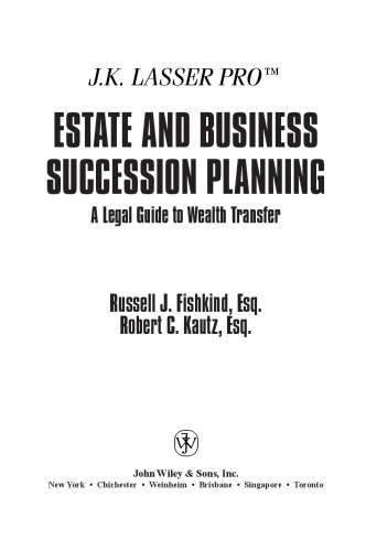J.K. Lasser pro estate and business succession planning : a legal guide to wealth transfer