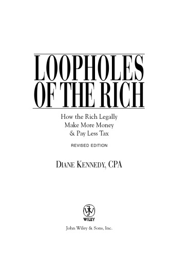 Loopholes of the rich : how the rich legally make more money & pay less tax
