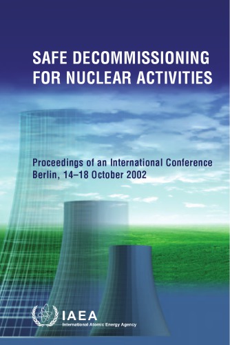 Safe Decommissioning for Nuclear Activities : proceedings of an International Conference on Safe Decommissioning for Nuclear Activities, held in Berlin, 14-18 October 2002